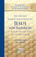 Die großen kosmischen Lehren des Jesus von Nazareth: An Seine Apostel und Jünger, die es fassen konnten - Gesamtband mit Erläuterungen von Gabriele
