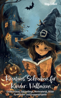 Kreatives Schreiben für Kinder: Halloween - Erzählanlässe, Satzanfänge, Wortmaterial, Bilder für Klassen- und Gruppenprojekte: Schreibmotivation, Lese- und Schreibkompetenz, Geschi