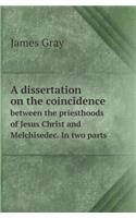A Dissertation on the Coincidence Between the Priesthoods of Jesus Christ and Melchisedec. in Two Parts
