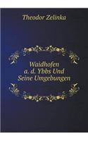 Waidhofen A. D. Ybbs Und Seine Umgebungen