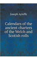 Calendars of the ancient charters of the Welch and Scotish rolls