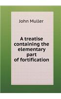 A treatise containing the elementary part of fortification