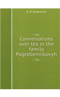 Conversations Over Tea in the Family Pogrebennikovyh