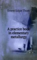 practice book in elementary metallurgy