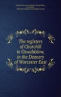 registers of Churchill in Oswaldslow, in the Deanery of Worcester East