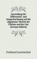Anwendung der Differential- und Integralrechnung auf die allgemeine Theorie der Flachen und der Lini (German Edition)