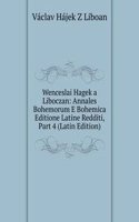 Wenceslai Hagek a Liboczan: Annales Bohemorum E Bohemica Editione Latine Redditi, Part 4 (Latin Edition)
