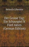 Der Grosse Tag: Ein Schauspiel N Funf Akten (German Edition)
