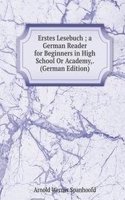 Erstes Lesebuch ; a German Reader for Beginners in High School Or Academy,. (German Edition)