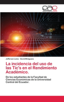 La incidencia del uso de las Tic's en el Rendimiento Académico.