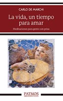 La vida, un tiempo para amar: Meditaciones para gente con prisa
