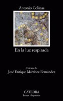 En La Luz Respirada / In the Breathing Light (Letras Hispanicas / Hispanic Writings)