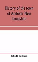 History of the town of Andover New hampshire, 1751-1906 Part I-Narrative Part II-Genealogies