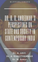 Dr. B. R. Ambedkar's Perspectives on State and Society in Contemporary India