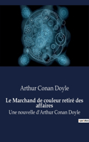 Marchand de couleur retiré des affaires: Une nouvelle d'Arthur Conan Doyle