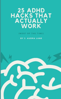 25 ADHD Hacks That Actually Work: (Most of the Time)