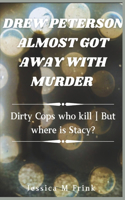 Drew Peterson Almost Got Away with Murder