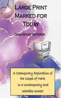 Large Print Marked for Today: A Cotemporary Exploration of the Gospel of Mark in a contemporary and relatable context(Large Print Gospels for the 21st Century)