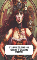Steampunk Coloring Book for Fans of Chess and Strategy: Steampunk Adventure in Retro Futurism