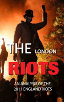 The London Riots: An Analysis Of The 2011 England Riots: Police Crowd Control Tactics