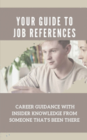 Your Guide To Job References: Career Guidance With Insider Knowledge From Someone That's Been There: Careers Information Advice And Guidance