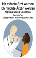 Deutsch-Zulu Ich möchte Arzt werden/Ich möchte Ärztin werden - Ngifuna Ukuba Udokotela Zweisprachiges Bildwörterbuch für Kinder