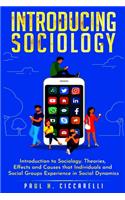 Introducing Sociology: Introduction to Sociology. Theories, Effects and Causes that Individuals and Social Groups Experience in Social Dynamics.