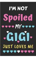 I'm not Spoiled My Gigi Just Loves Me: Lined Notebook, Funny gift for girls, women