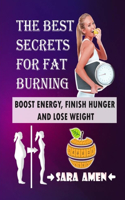 The Best Secrets For Fat Burning: Boost Energy, Finish Hunger and Lose Weight