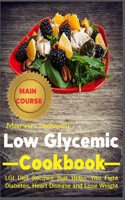 Low Glycemic Cookbook: LGI Diet Recipes that Helps You Fight Diabetes, Heart Disease and Lose Weight