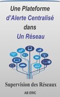 Plateforme d'Alerte Centralisé dans un Réseau