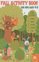 Fall Activity Book: For kids ages 4-8. Includes the following activities - coloring, puzzles, counting, matching, I Spy and many more. Suitable for kindergarten and you