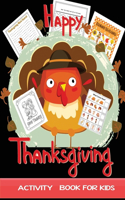 happy thanksgiving activity book for kids: Coloring, Puzzle, Word Search, Maze, i spy, Dot-To-Dot, Color by Number, Word Scrambles and So Many More Inside! (Holiday Activity Books)