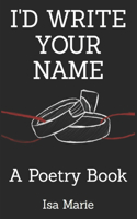 I'd Write Your Name: A Poetry Book