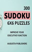 300 SUDOKU 6 x 6 Puzzles - Improve Your Executive Function