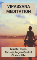 Vipassana Meditation: Mindful Steps To Help Regain Control Of Your Life: Guided Meditation