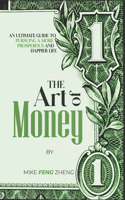 Art of Money: An Ultimate Guide To Pursuing A More Prosperous And Happier Life