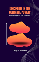 Discipline is the Ultimate Power: "Unleashing Your Full Potential"