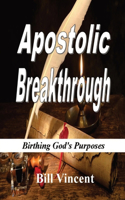 Apostolic Breakthrough (Large Print Edition): Birthing God's Purposes