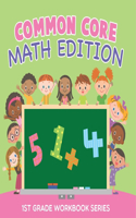 Common Core Math Edition: 1st Grade Workbook Series