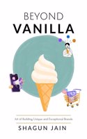 Beyond Vanilla: Art of Building Unique and Exceptional Brands