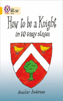 How to Be a Knight in 10 Easy Stages