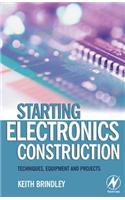 Starting Electronics Construction: Techniques, Equipment and Projects