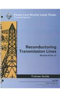 Reconductoring Transmission Lines Trainee Guide, Module 81302-12