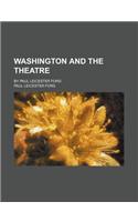 Washington and the Theatre (Volume 8); By Paul Leicester Ford