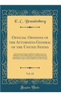 Official Opinions of the Attorneys-General of the United States, Vol. 22: Advising the President and Heads of Departments in Relation to Their Official Duties, and Expounding the Constitution, Treaties with Foreign Governments and with Indian Tribe