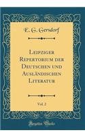 Leipziger Repertorium der Deutschen und Ausländischen Literatur, Vol. 2 (Classic Reprint)