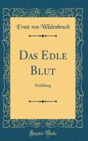 Das Edle Blut: Erzählung (Classic Reprint)