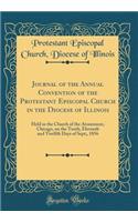 Journal of the Annual Convention of the Protestant Episcopal Church in the Diocese of Illinois: Held in the Church of the Atonement, Chicago, on the Tenth, Eleventh and Twelfth Days of Sept;, 1856 (Classic Reprint): Held in the Church of the Atonement, Chicago, on the Tenth, Eleventh and Twelfth Days of Sept;, 1856 (Classic Reprint)