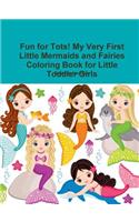 Fun for Tots! My Very First Little Mermaids and Fairies Coloring Book for Little Toddler Girls